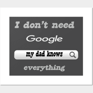 I Don't Need Google My Dad Knows Everything Posters and Art